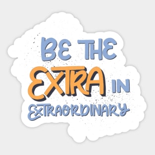 Be the extra in extraordinary Sticker